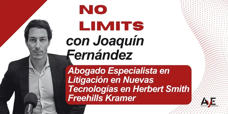 Entrevista con Joaqu&iacute;n Fern&aacute;ndez, Abogado Especialista en Litigaci&oacute;n en Nuevas Tecnolog&iacute;as en Herbert Smith Freehills Kramer
